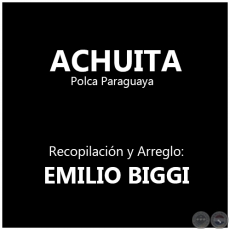 ACHUITA - Recopilacin y Arreglo: EMILIO BIGGI
